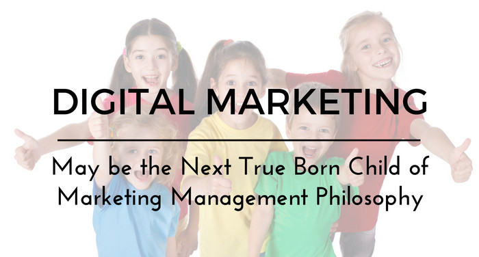 Read more about the article Digital Marketing – May Be The Next True Born Child Of Marketing Management Philosophy