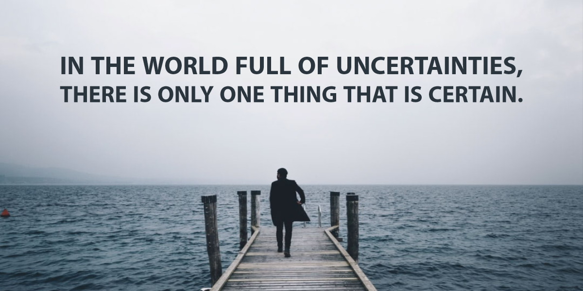 You are currently viewing In The World Full Of Uncertainties, There Is Only One Thing That Is Certain