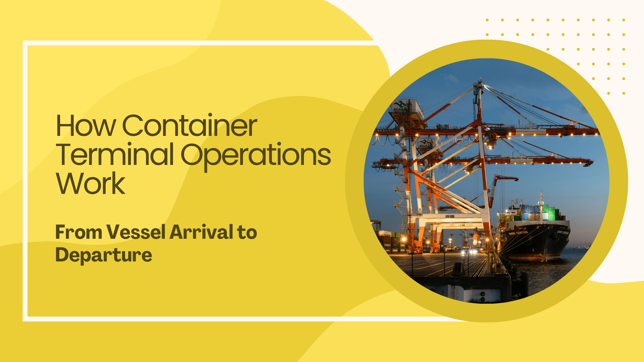How Container Terminal Operations Work - From Vessel Arrival to Departure